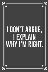 I Don't Argue, I Explain Why I'm Right.