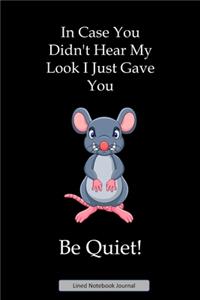 In Case You Didn't Hear My Look I Just Gave You Be Quiet! Lined Notebook Journal