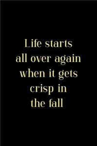 Life Starts All Over Again When It Gets Crisp In The Fall