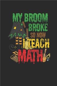 My Broom Broke So Now I Teach Math