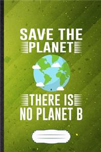 Save the Planet There Is No Planet B