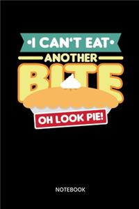 I Cant Eat Another Bite Oh Look Pie Notebook