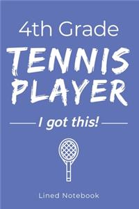 4th Grade Tennis Player I Got This: Blue 120 Page Lined School Notebook Journal for Fourth Graders Who Play Tennis - For Classwork, Homework, Notes & More