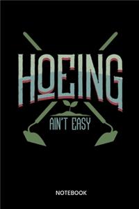 Hoeing Aint Easy Notebook