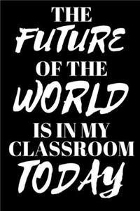 The Future Of The World Is In My Classroom Today - Teacher Journal
