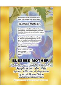 BLESSED MOTHER Prayers on Flower Images Supplications for Help Against Affliction & Oppression by Artist Grace Divine
