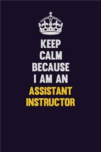 Keep Calm Because I Am An Assistant Instructor