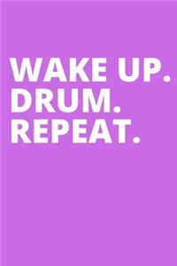 Wake Up. Drum. Repeat.