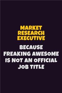 Market Research Executive, Because Freaking Awesome Is Not An Official Job Title