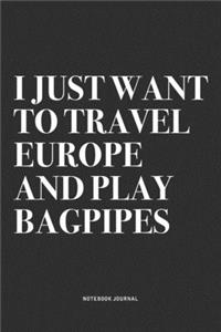 I Just Want To Travel Europe And Play Bagpipes