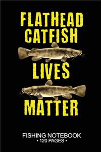 Flathead Catfish Lives Matter Fishing Notebook 120 Pages