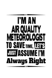 I'm An Air Quality Meteorologist To Save Time, Let's Assume That I'm Always Right