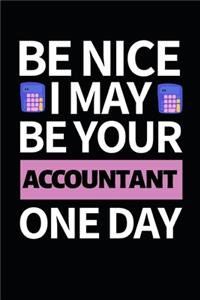 Be Nice I May Be Your Accountant One Day