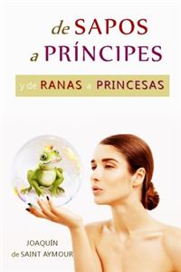 de Sapos a Príncipes Y de Ranas a Princesas