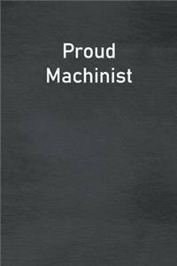 Proud Machinist: Lined Notebook For Men, Women And Co Workers