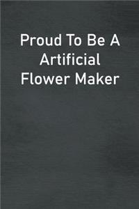 Proud To Be A Artificial Flower Maker