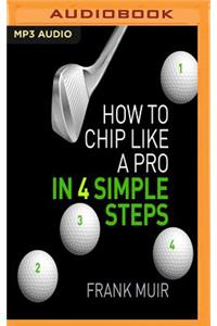 How to Chip Like a Pro in 4 Simple Steps