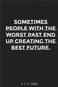 Sometimes People with the Worst Past End Up Creating the Best Future: Motivation, Notebook, Diary, Journal, Funny Notebooks