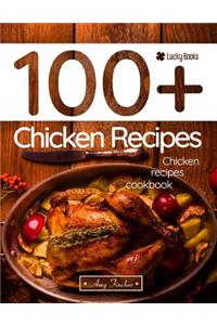 Chicken Recipes Cookbook. 100+ Chicken Recipes: The Most Popular and Easy Chicken Recipes