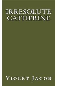 Irresolute Catherine