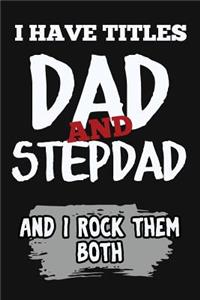 I Have Titles, Dad And Stepdad And I Rock Them Both