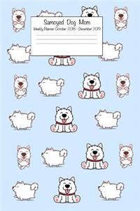 Samoyed Dog Mom Weekly Planner October 2018 - December 2019: Daily Weekly Monthly Calendar Organizer for Dog Lovers