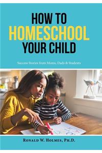 How to Homeschool Your Child