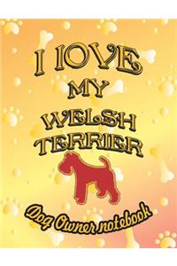 I Love My Welsh Terrier - Dog Owner Notebook
