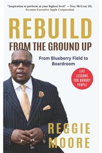 Rebuild, From the Ground Up: From the Blueberry Field to the Boardroom