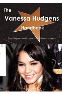 The Vanessa Hudgens Handbook - Everything You Need to Know about Vanessa Hudgens