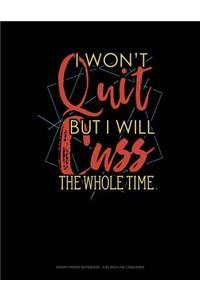 I Wont Quit But I Will Cuss the Whole Time