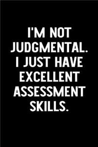 I'm Not Judgmental. I Just Have Excellent Assessment Skills.