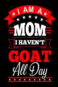 I Am a Mom I Haven't Goat All Day