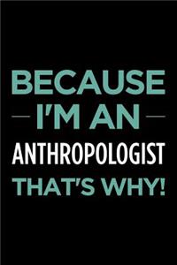 Because I'm an Anthropologist That's Why