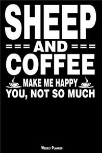 Sheep and Coffee Make Me Happy You, Not So Much Weekly Planner