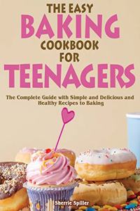 The Easy Baking Cookbook for Teenagers
