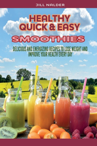 Healthy Quick and Easy Smoothies