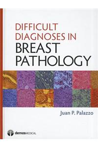 Difficult Diagnoses in Breast Pathology