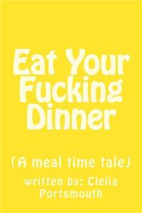 Eat Your Fucking Dinner