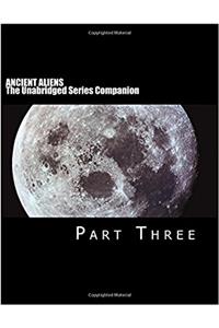 ANCIENT ALIENS: The Unabridged Series Companion: Part Three