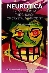 Neurotica: Gospels of the Church of Crystal Methodist: An Odyssey by Christian, Addict and Lifetime Member.