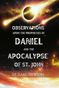 Observations upon the Prophecies of Daniel and the Apocalypse of St. John