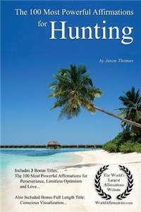 Affirmation the 100 Most Powerful Affirmations for Hunting - With 3 Positive Daily Self Affirmation Bonus Books on Perseverance, Limitless Optimism & Success