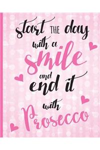 Start the Day with a Smile and end it with Prosecco