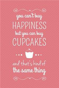 You Can't Buy Happiness But You Can Buy Cupcakes
