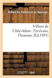 Villiers de l'Isle-Adam: l'Écrivain, l'Homme