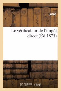 Le Vérificateur de l'Impôt Direct, Ouvrage Au Moyen Duquel Tout Contribuable Peut Opérer Lui-Même