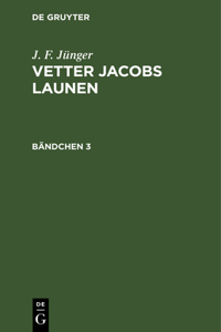 J. F. Jünger: Vetter Jacobs Launen. Bändchen 3