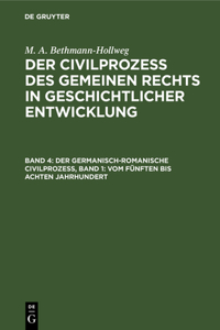 Der Germanisch-Romanische Civilprozeß, Band 1: Vom Fünften Bis Achten Jahrhundert