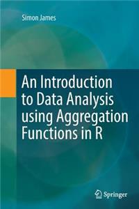 Introduction to Data Analysis Using Aggregation Functions in R